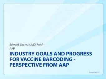 INDUSTRY GOALS AND PROGRESS  FOR VACCINE BARCODING -  PERSPECTIVE FROM AAP  Presentation to the CDC