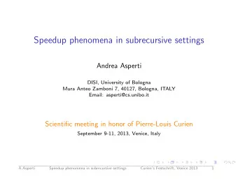 Speedup phenomena in subrecursive settings  Andrea Asperti  DISI, University of Bologna  Mura Anteo