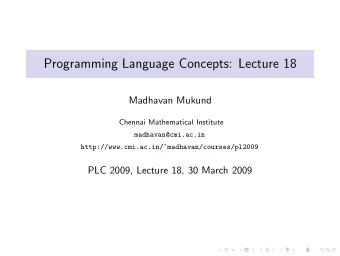 Programming Language Concepts: Lecture 18  Madhavan Mukund  Chennai Mathematical Institute