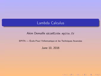 Lambda Calculus Akim Demaille akim@lrde.epita.fr  EPITA  cole Pour lInformatique et les
