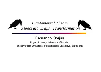 Fundamental Theory  Algebraic Graph  Transformation  Fernando Orejas  Royal Holloway University of