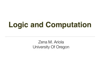 Logic and Computation  Zena M. Ariola  University Of Oregon  Outline  of Lectures  Lecture 1: