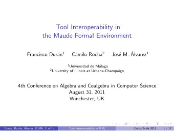 Tool Interoperability in  the Maude Formal Environment  e M.  an 1 Camilo Rocha 2 Alvarez 1