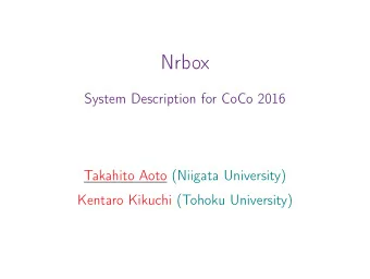 Nrbox  System Description for CoCo 2016  Takahito Aoto (Niigata University)  Kentaro Kikuchi