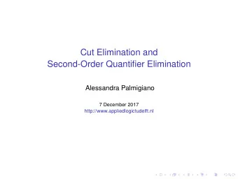 Cut Elimination and  Second-Order Quantifier Elimination  Alessandra Palmigiano  7 December 2017