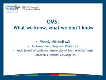 OMS:  What we know, what we dont know  Wendy Mitchell MD  Professor, Neurology and Pediatrics