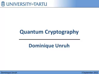 Quantum Cryptography  Dominique Unruh  Dominique Unruh  3 September 2012  Organization  Lecture:
