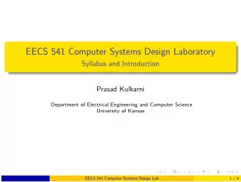 EECS 541 Computer Systems Design Laboratory  Syllabus and Introduction  Prasad Kulkarni  Department