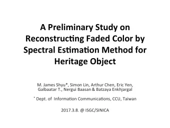A  Preliminary  Study  on    Reconstruc4ng  Faded  Color  by    Spectral