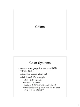 Colors  Color Systems   In computer graphics, we use RGB  colors.  But   Can it represent