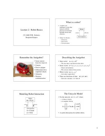 What is a robot?   A robot is an  intelligent system that  interacts with the  Robot  Lecture 2: