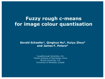 for image colour quantisation Gerald Schaefer 1 , Qinghua Hu 2 , Huiyu Zhou 3 and James F. Peters 4