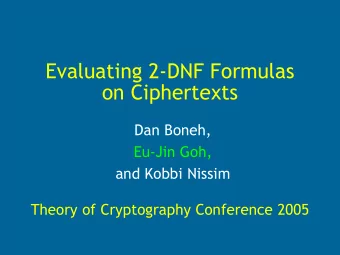Evaluating 2-DNF Formulas  on Ciphertexts  Dan Boneh,  Eu-Jin Goh,  and Kobbi Nissim  Theory of