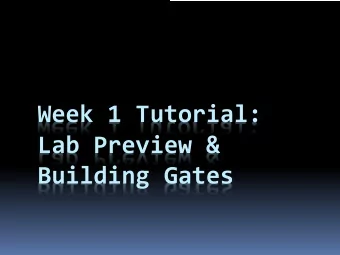 Week 1 Tutorial:  Lab Preview &amp;  Building Gates  Lab 0  Using the DE2.  Creating a project