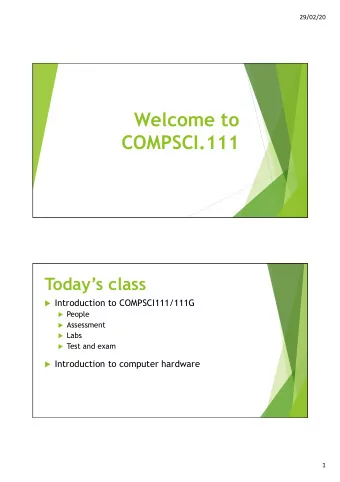 Welcome to  COMPSCI.111  Todays class u Introduction to COMPSCI111/111G u People u Assessment u