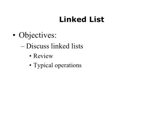 Objectives:   Discuss linked lists   Review   Typical operations  Linked List