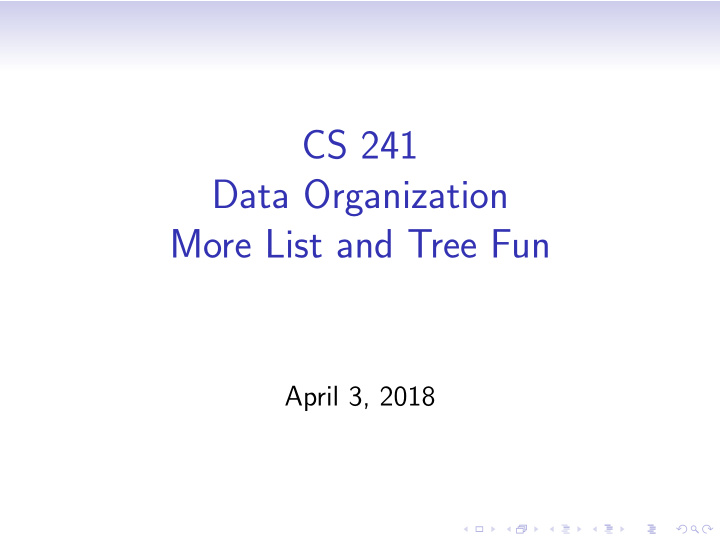 cs 241 data organization more list and tree fun