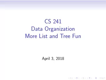 CS 241  Data Organization  More List and Tree Fun  April 3, 2018  Pointer Changing Code  What do we