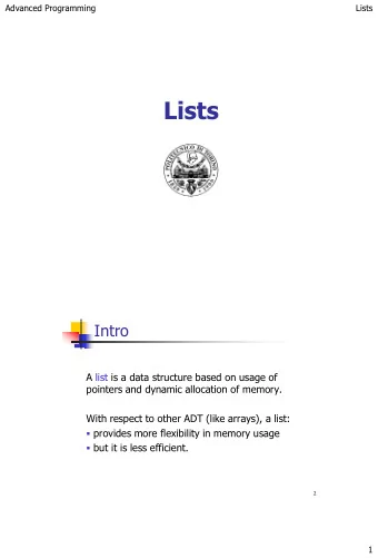 Lists  Intro  A list is a data structure based on usage of  pointers and dynamic allocation of