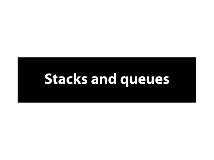 s t a c k s a n d q u e u e s s t a c k s