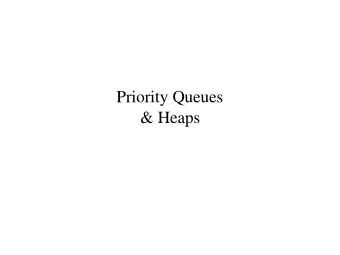 Priority Queues  &amp; Heaps  Operations   put: insert item with a priority   get: remove the