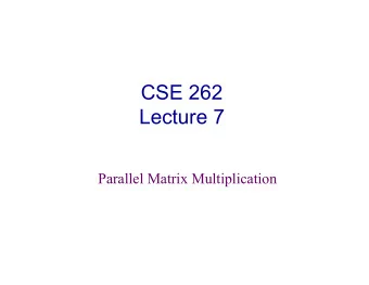 CSE 262  Lecture 7  Parallel Matrix Multiplication  Announcements  Projects  Scott B. Baden /CSE