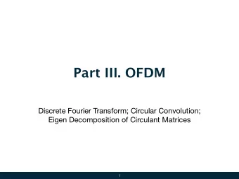 Part III. OFDM  Discrete Fourier Transform; Circular Convolution;  Eigen Decomposition of Circulant
