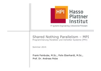 Shared Nothing Parallelism  MPI  Programmierung Paralleler und Verteilter Systeme (PPV) Sommer