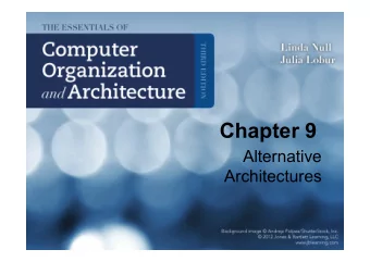 Chapter 9  Alternative  Architectures  Quote  It would appear that we have reached the limit  of