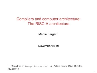 Compilers and computer architecture:  The RISC-V architecture Martin Berger 1  November 2019 1