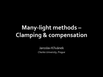 Many-light methods   Clamping &amp; compensation  Jaroslav Kivnek  Charles University,