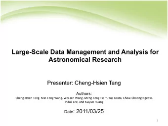 Large-Scale Data Management and Analysis for  Astronomical Research  Presenter: Cheng-Hsien Tang