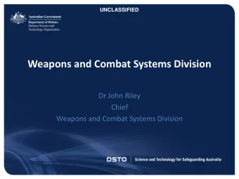Weapons and Combat Systems Division  Dr John Riley  Chief  Weapons and Combat Systems Division  1