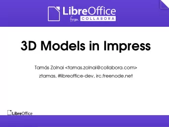 3D Models in Impress  Tams Zolnai &lt;tamas.zolnai@collabora.com&gt;  ztamas, #libreoffice-dev,