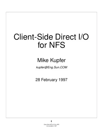 Client-Side Direct I/O  for NFS  Mike Kupfer  kupfer@Eng.Sun.COM  28 February 1997  1  Client-Side