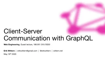 Client-Server  Communication with GraphQL Web Engineering , Guest lecture, 188.951 2VU SS20 Erik