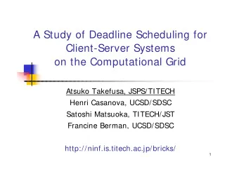 A Study of Deadline Scheduling for  Client-Server Systems  on the Computational Grid  Atsuko