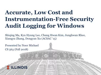 Accurate, Low Cost and  Instrumentation-Free Security  Audit Logging for Windows  Shiqing Ma, Kyu