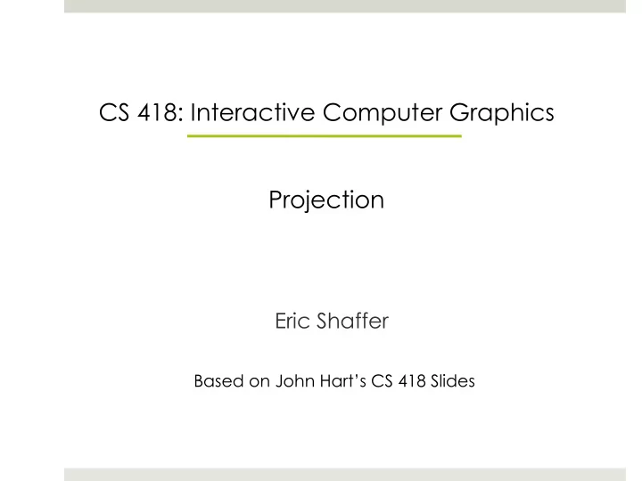 cs 418 interactive computer graphics projection