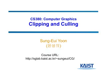 Clipping and Culling  Sung-Eui Yoon (  )  Course URL: