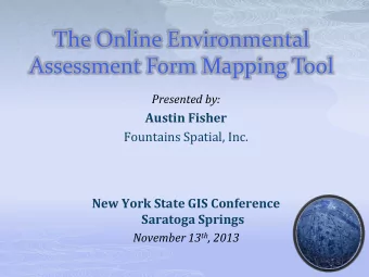 The Online Environmental  Assessment Form Mapping Tool  Presented by:  Austin Fisher  Fountains