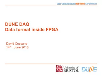 DUNE DAQ  Data format inside FPGA  David Cussans 14 th  June 2018  Introduction    Format for
