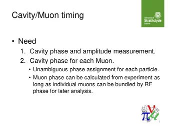 Cavity/Muon timing  Need  1. Cavity phase and amplitude measurement.  2. Cavity phase for each