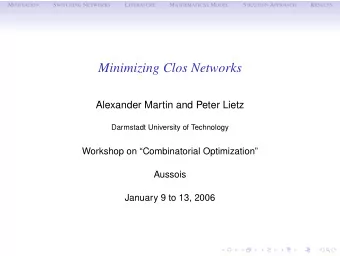 Minimizing Clos Networks  Alexander Martin and Peter Lietz  Darmstadt University of Technology