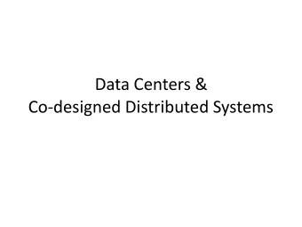 Data Centers &amp;  Co-designed Distributed Systems  A Data Center  Inside a Data Center  Data