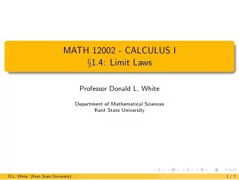 MATH 12002 - CALCULUS I  1.4: Limit Laws  Professor Donald L. White  Department of Mathematical