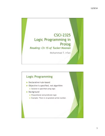 CSCI-2325  Logic Programming in  Prolog Reading: Ch 15 of Tucker-Noonan  Mohammad T  . Irfan  Logic