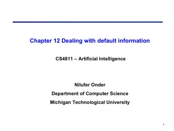 Chapter 12 Dealing with default information  CS4811  Artificial Intelligence  Nilufer Onder