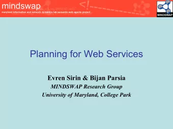 Planning for Web Services  Evren Sirin &amp; Bijan Parsia  MINDSWAP Research Group  University of