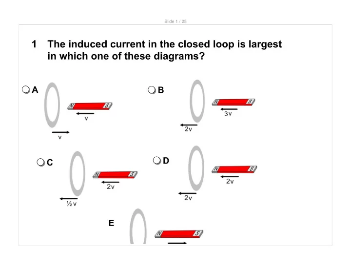 1 the induced current in the closed loop is largest in